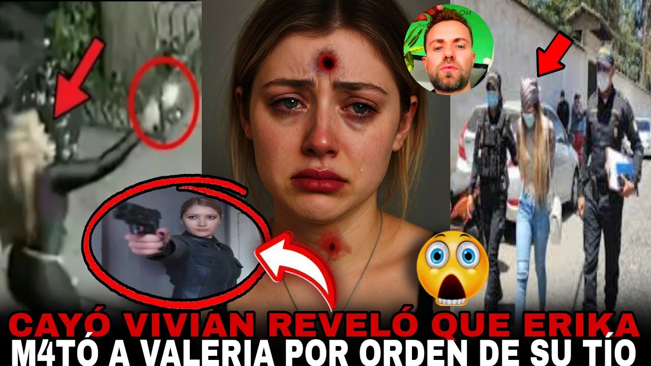 CAYÓ VIVIAN PR3SA confesó que Erika m4tÓ a Valeria Márquez… El tío de Valeria le pagó.