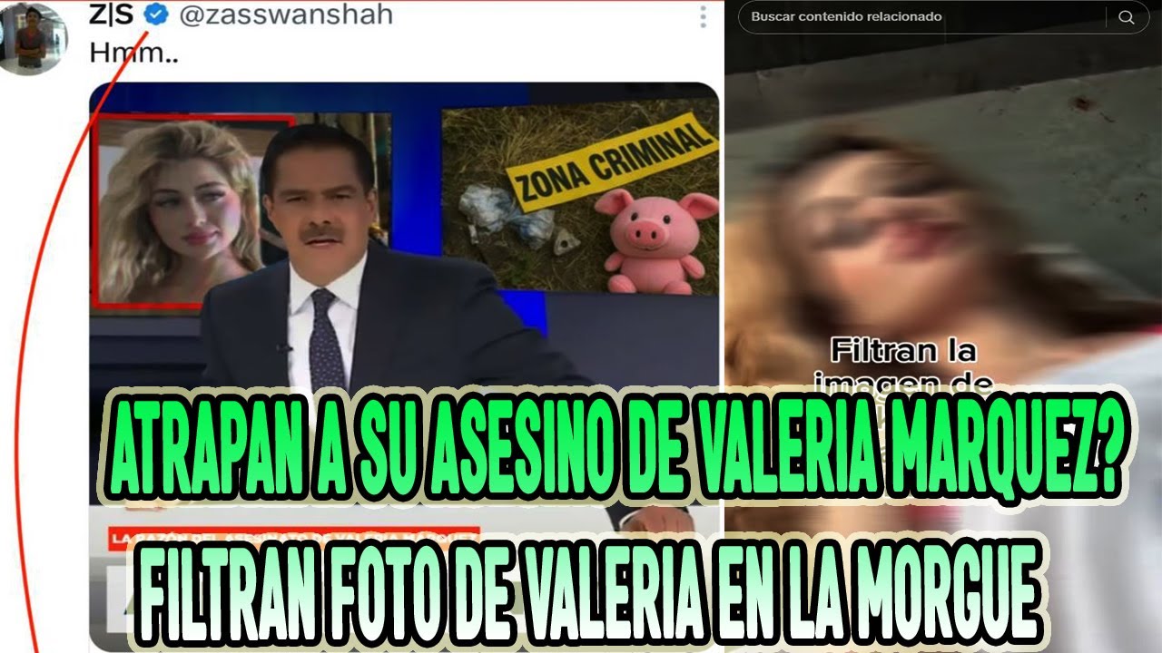 ATRAPAN AL ASESINO DE VALERIA MARQUEZ Y FILTRAN FOTOS DE VALERIA EN LA MORGUE.