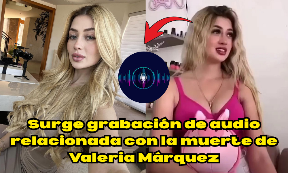 Han surgido nuevas grabaciones de audio de Valeria Márquez, la influencer mexicana asesinada durante una transmisión en vivo: “Me trató fatal, me dio asco”.
